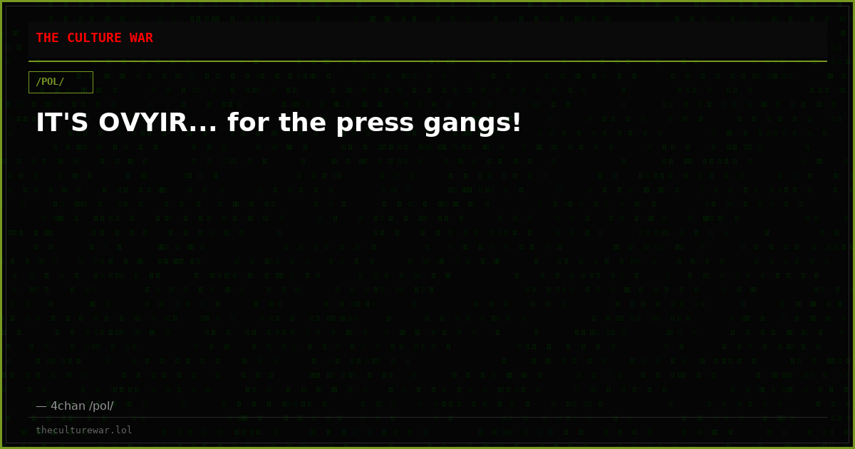 IT'S OVYIR... for the press gangs!