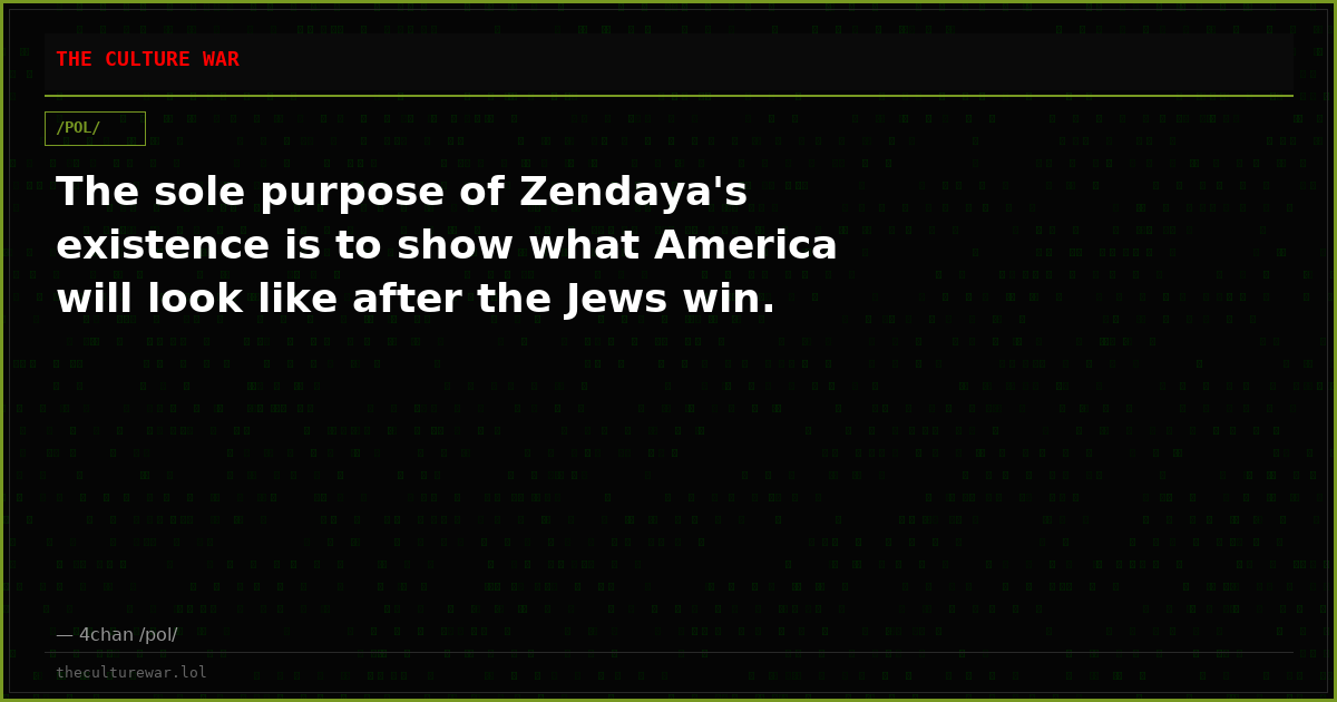 The sole purpose of Zendaya's existence is to show what America will look like after the Jews win.