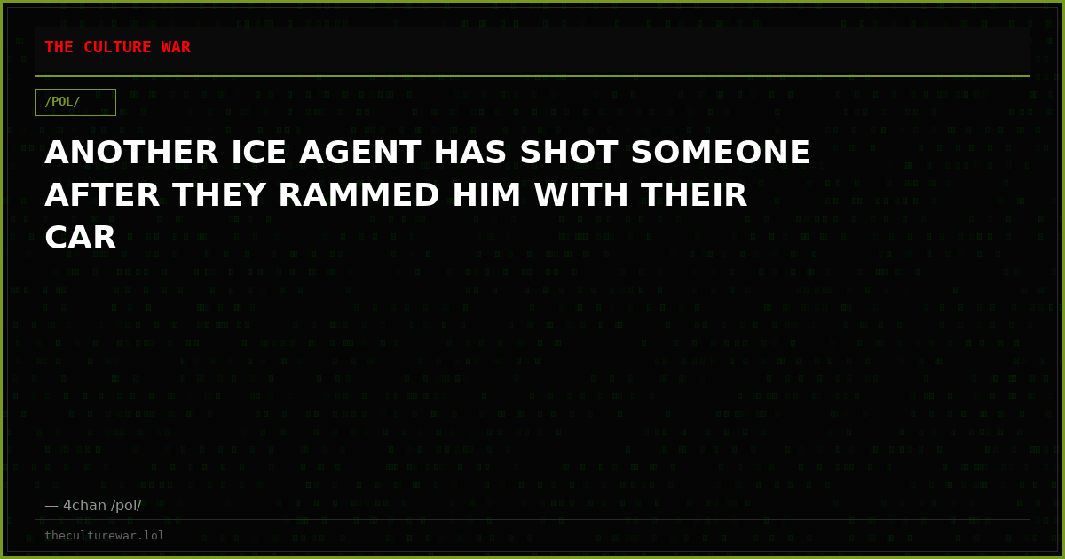ANOTHER ICE AGENT HAS SHOT SOMEONE AFTER THEY RAMMED HIM WITH THEIR CAR
