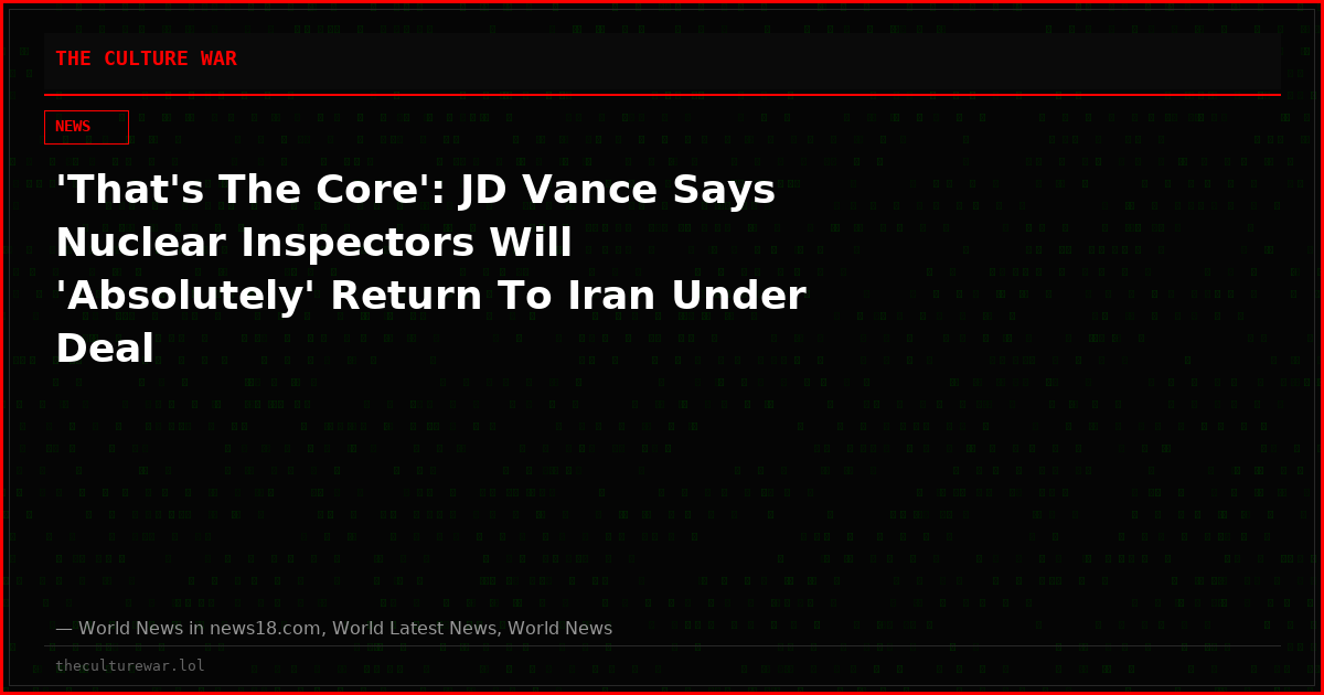 'That's The Core': JD Vance Says Nuclear Inspectors Will 'Absolutely' Return To Iran Under Deal