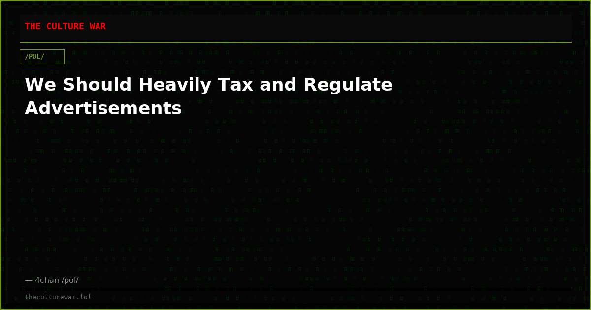 We Should Heavily Tax and Regulate Advertisements