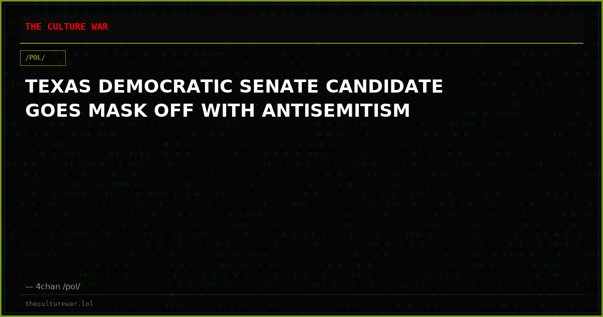 TEXAS DEMOCRATIC SENATE CANDIDATE GOES MASK OFF WITH ANTISEMITISM