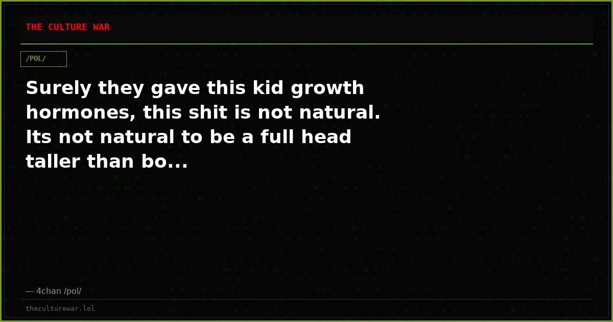 Surely they gave this kid growth hormones, this shit is not natural. Its not natural to be a full head taller than bo...