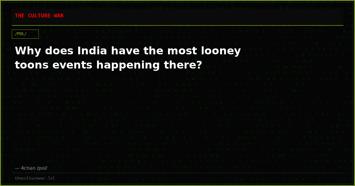 Why does India have the most looney toons events happening there?