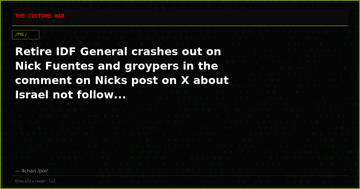 Retire IDF General crashes out on Nick Fuentes and groypers in the comment on Nicks post on X about Israel not follow...