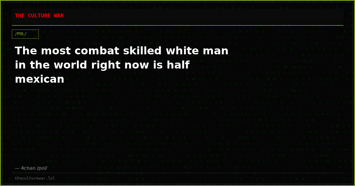 The most combat skilled white man in the world right now is half mexican