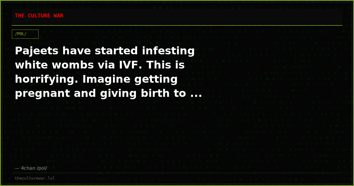 Pajeets have started infesting white wombs via IVF. This is horrifying. Imagine getting pregnant and giving birth to ...