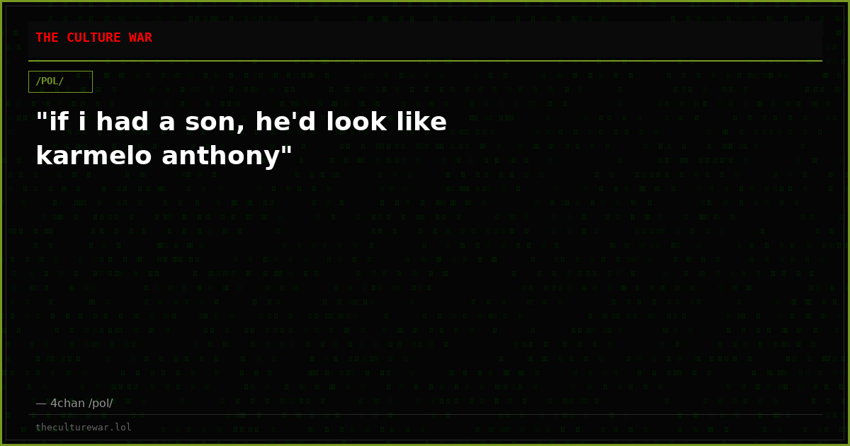 "if i had a son, he'd look like karmelo anthony"