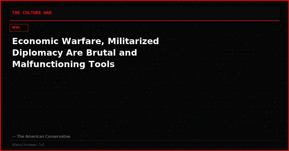 Economic Warfare, Militarized Diplomacy Are Brutal and Malfunctioning Tools