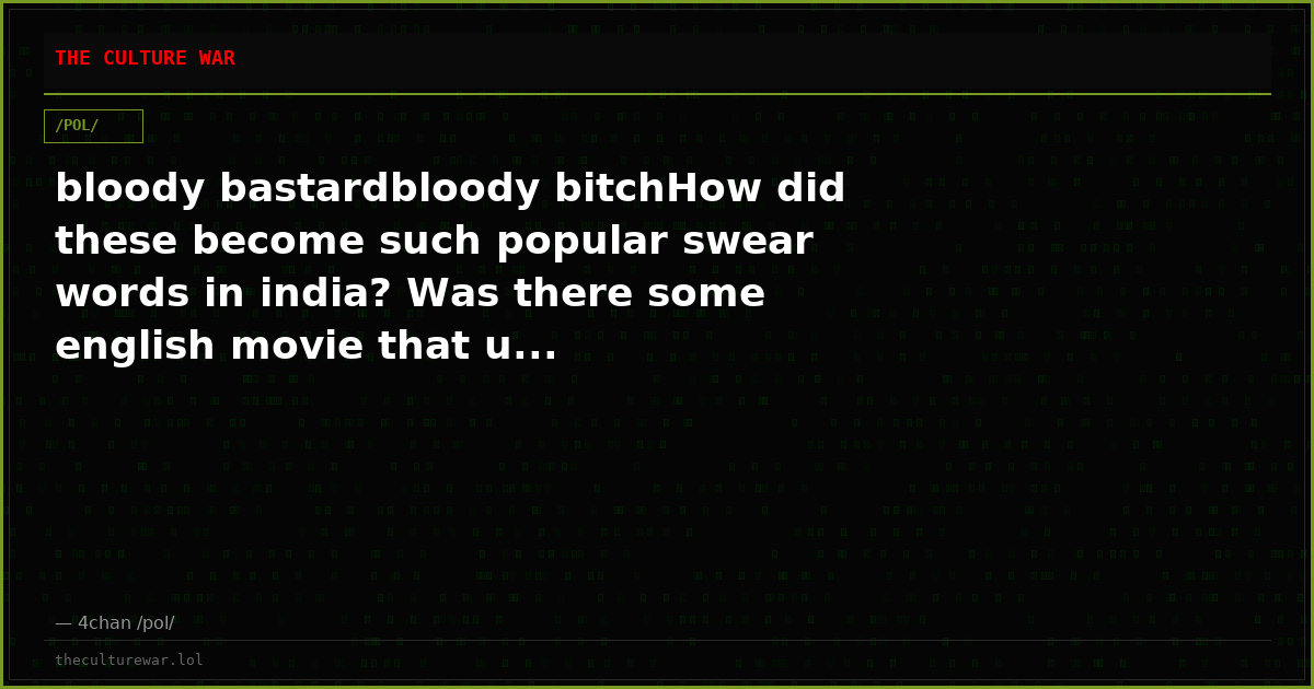 bloody bastardbloody bitchHow did these become such popular swear words in india? Was there some english movie that u...