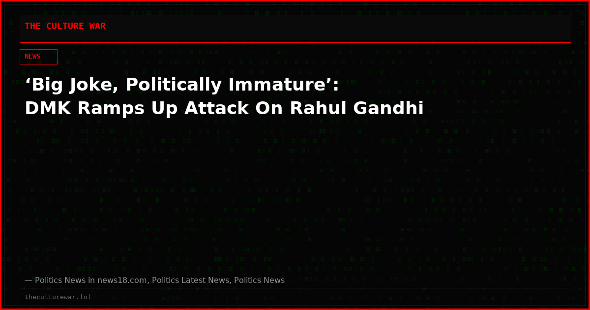 ‘Big Joke, Politically Immature’: DMK Ramps Up Attack On Rahul Gandhi