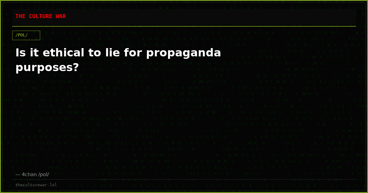 Is it ethical to lie for propaganda purposes?