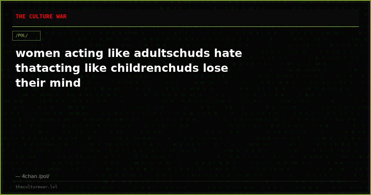 women acting like adultschuds hate thatacting like childrenchuds lose their mind