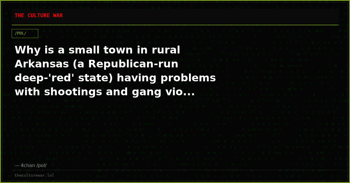 Why is a small town in rural Arkansas (a Republican-run deep-'red' state) having problems with shootings and gang vio...