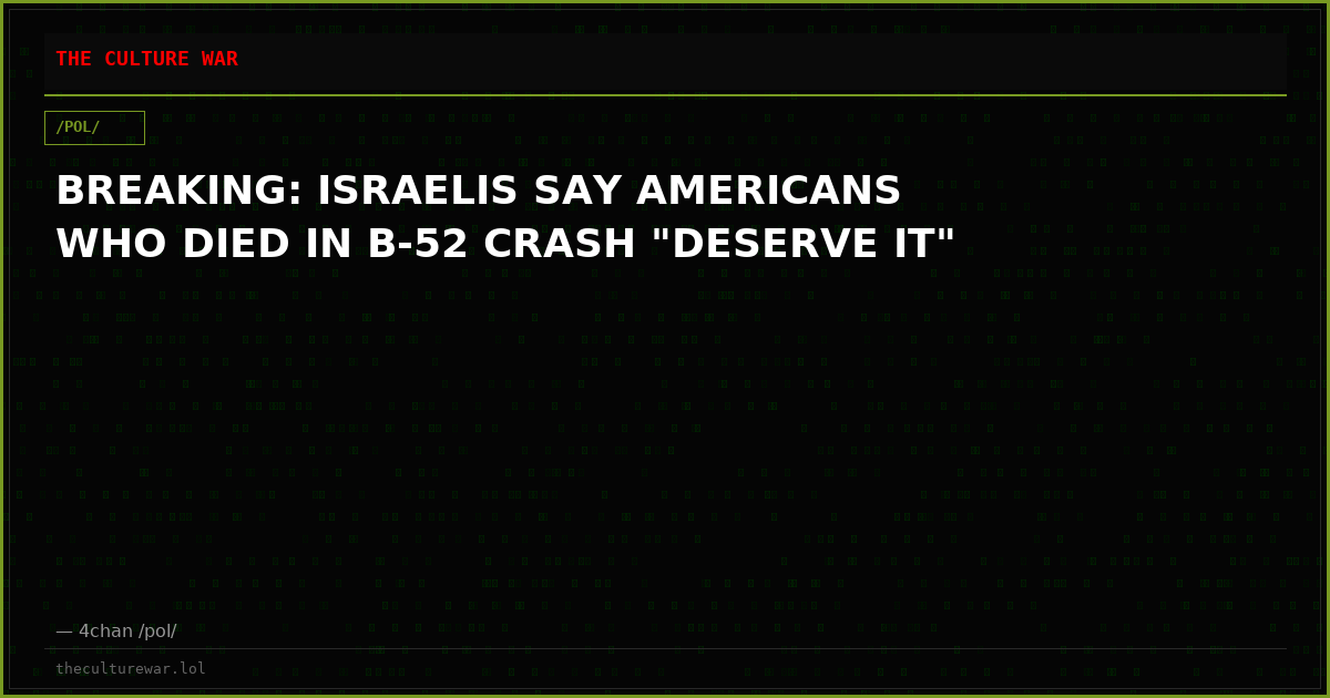 BREAKING: ISRAELIS SAY AMERICANS WHO DIED IN B-52 CRASH "DESERVE IT"
