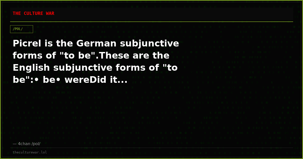 Picrel is the German subjunctive forms of "to be".These are the English subjunctive forms of "to be":• be• wereDid it...