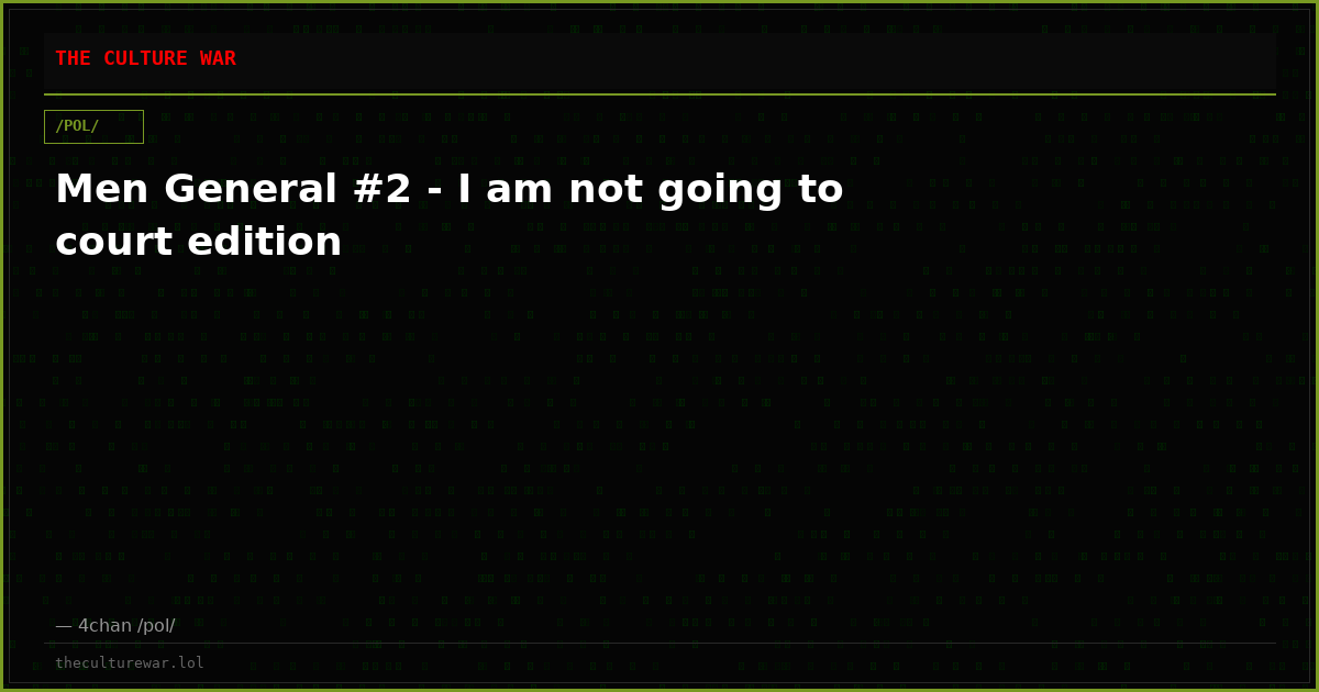 Men General #2 - I am not going to court edition