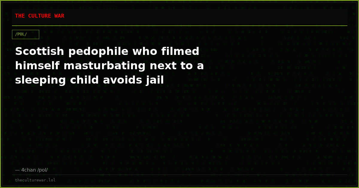 Scottish pedophile who filmed himself masturbating next to a sleeping child avoids jail