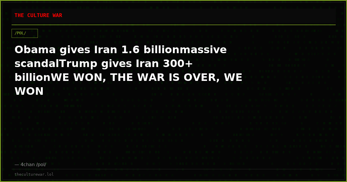 Obama gives Iran 1.6 billionmassive scandalTrump gives Iran 300+ billionWE WON, THE WAR IS OVER, WE WON