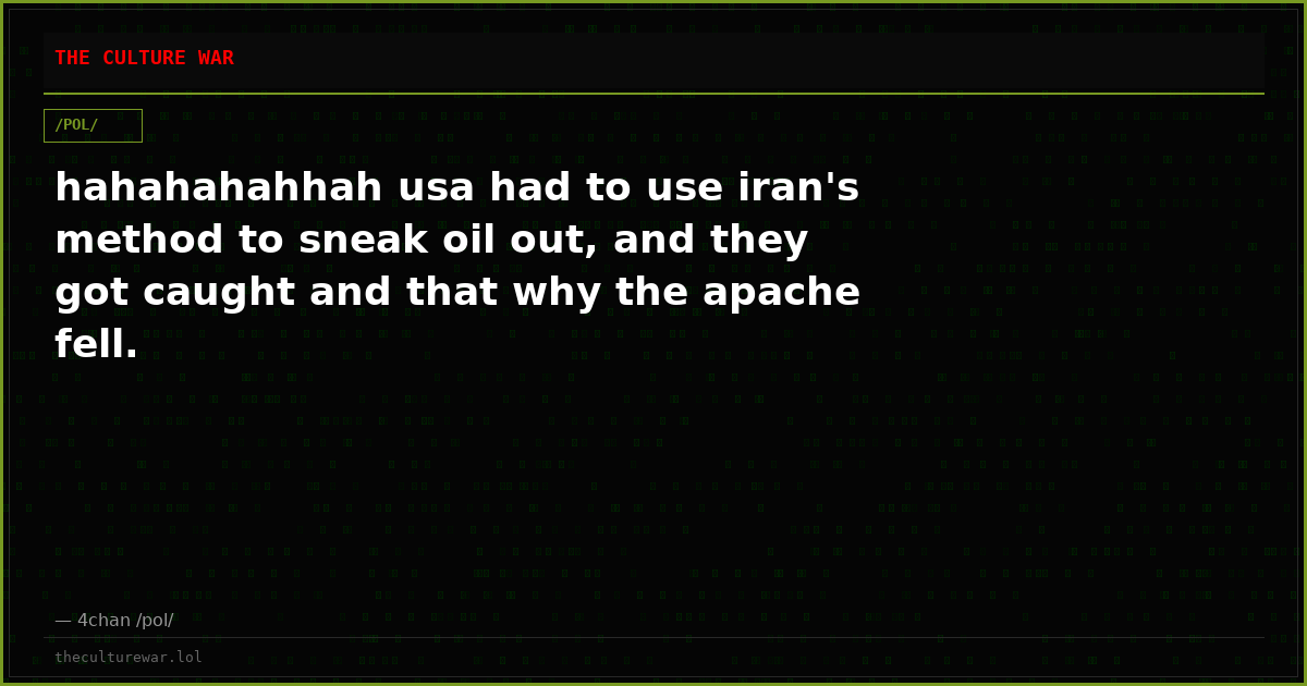 hahahahahhah usa had to use iran's method to sneak oil out, and they got caught and that why the apache fell.