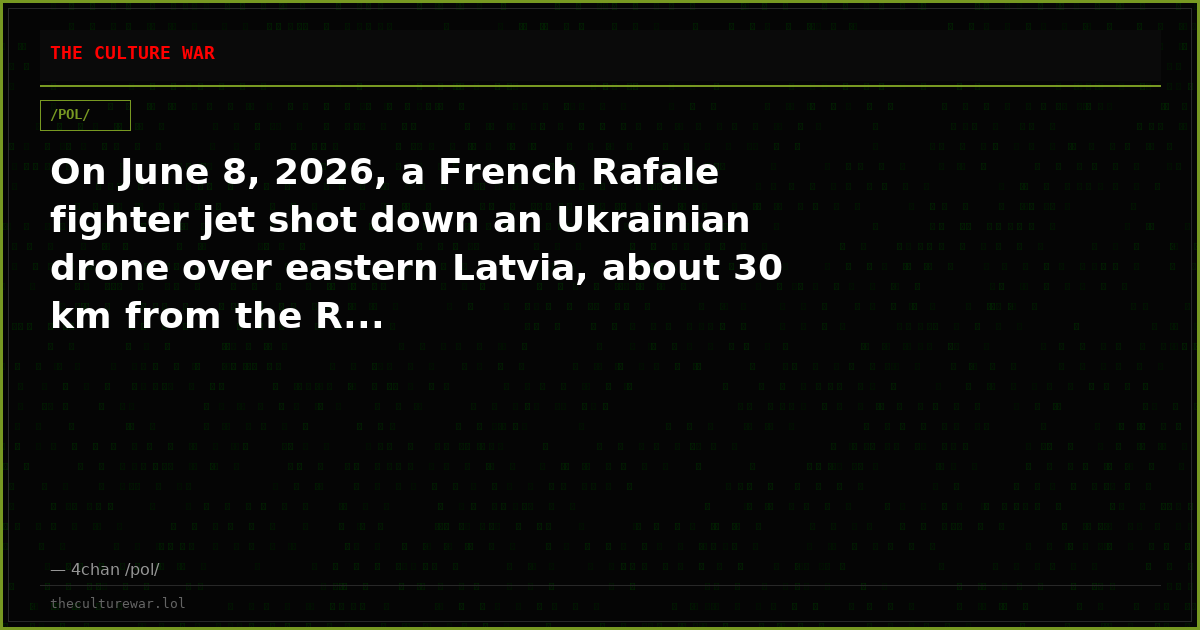 On June 8, 2026, a French Rafale fighter jet shot down an Ukrainian drone over eastern Latvia, about 30 km from the R...
