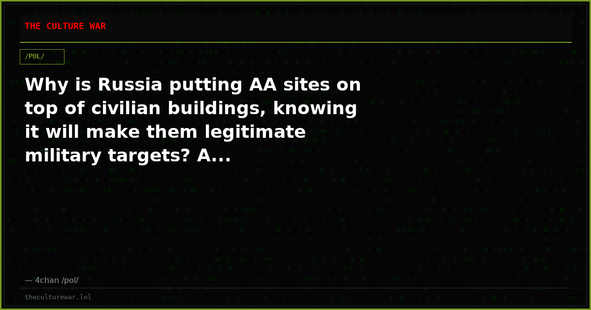 Why is Russia putting AA sites on top of civilian buildings, knowing it will make them legitimate military targets? A...