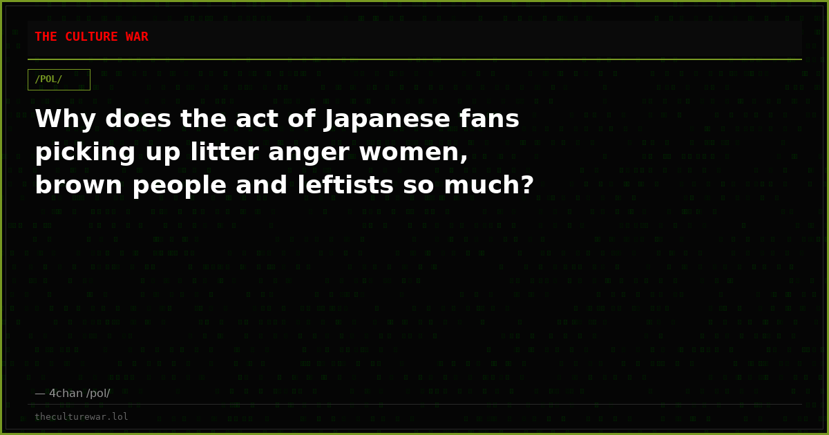 Why does the act of Japanese fans picking up litter anger women, brown people and leftists so much?
