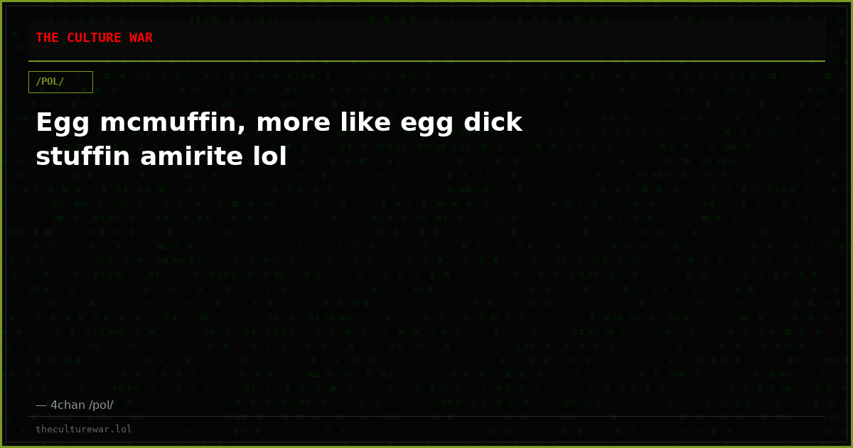 Egg mcmuffin, more like egg dick stuffin amirite lol