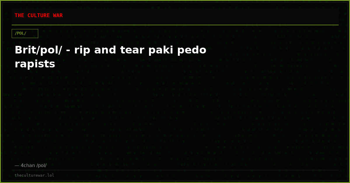 Brit/pol/ - rip and tear paki pedo rapists