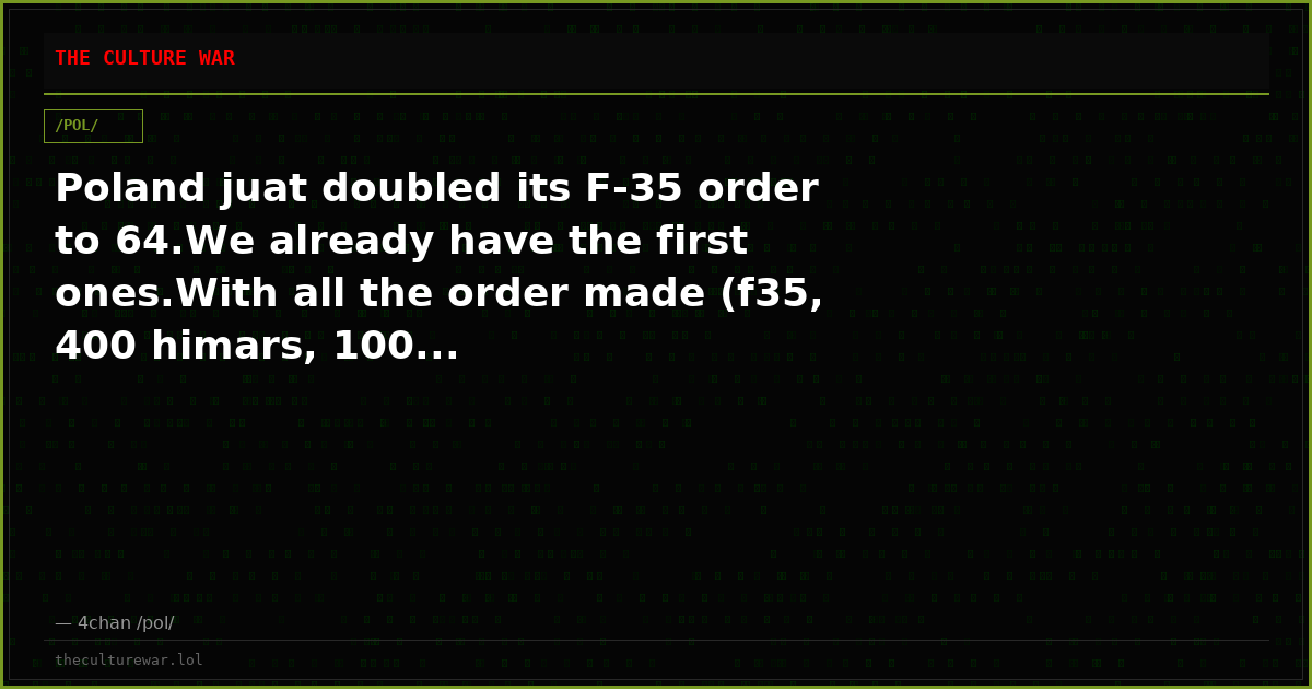 Poland juat doubled its F-35 order to 64.We already have the first ones.With all the order made (f35, 400 himars, 100...