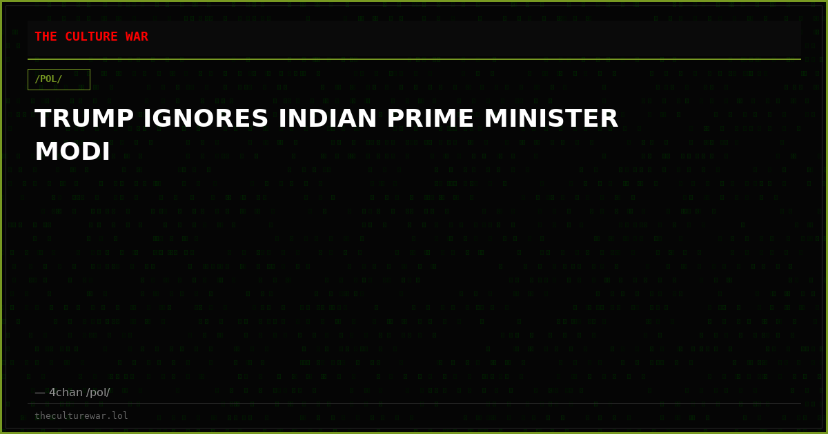TRUMP IGNORES INDIAN PRIME MINISTER MODI