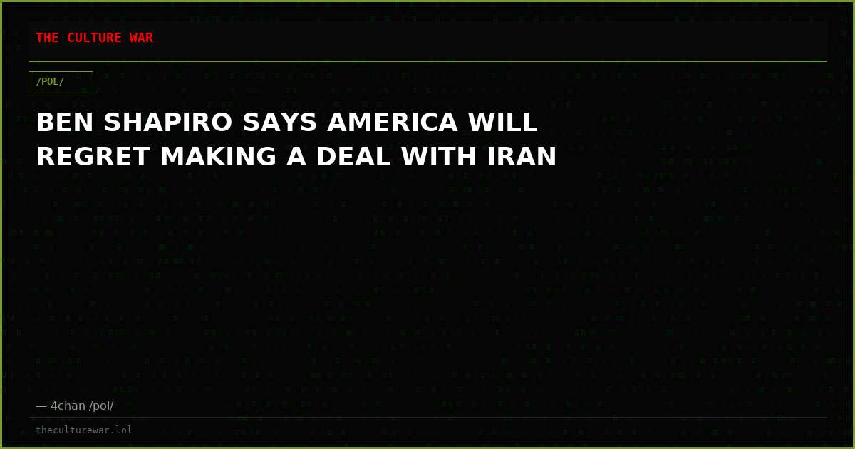 BEN SHAPIRO SAYS AMERICA WILL REGRET MAKING A DEAL WITH IRAN
