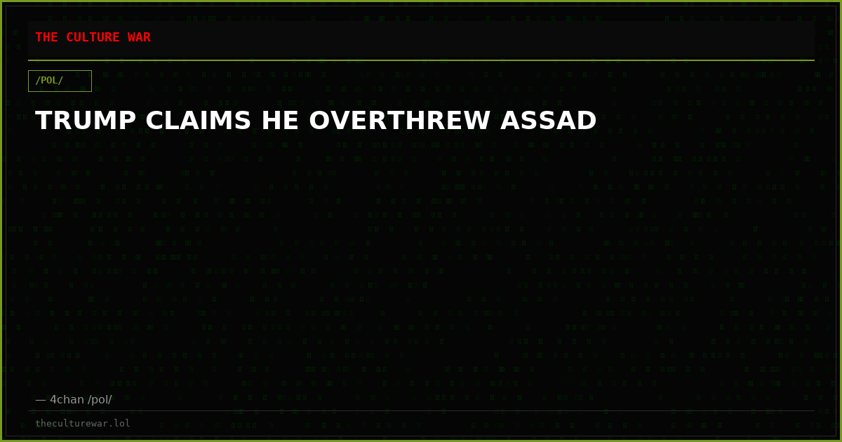 TRUMP CLAIMS HE OVERTHREW ASSAD