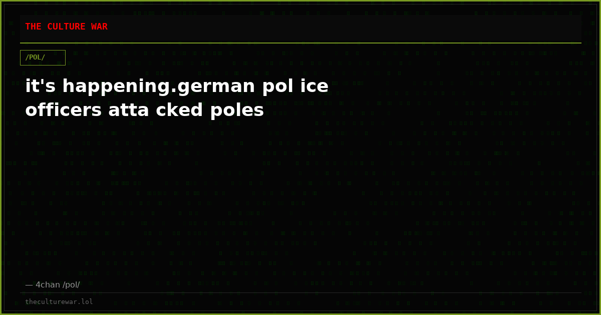 it's happening.german pol ice officers atta cked poles