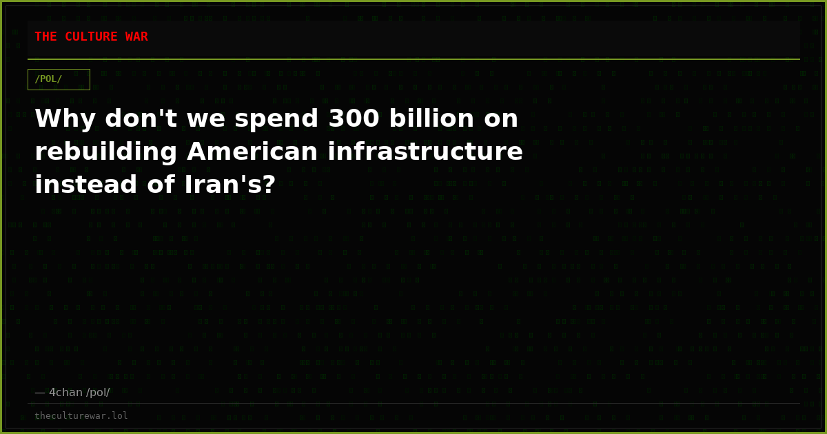 Why don't we spend 300 billion on rebuilding American infrastructure instead of Iran's?