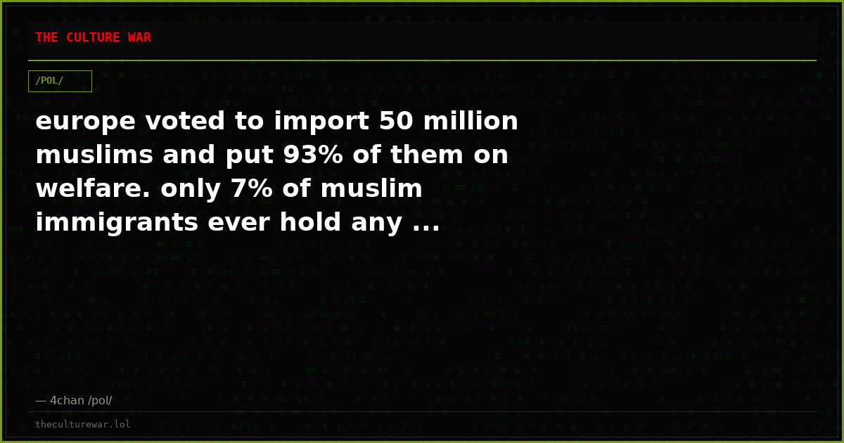 europe voted to import 50 million muslims and put 93% of them on welfare. only 7% of muslim immigrants ever hold any ...