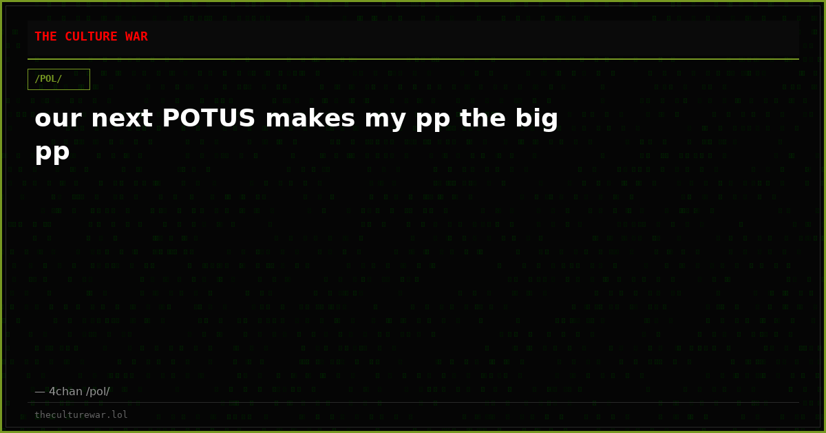 our next POTUS makes my pp the big pp