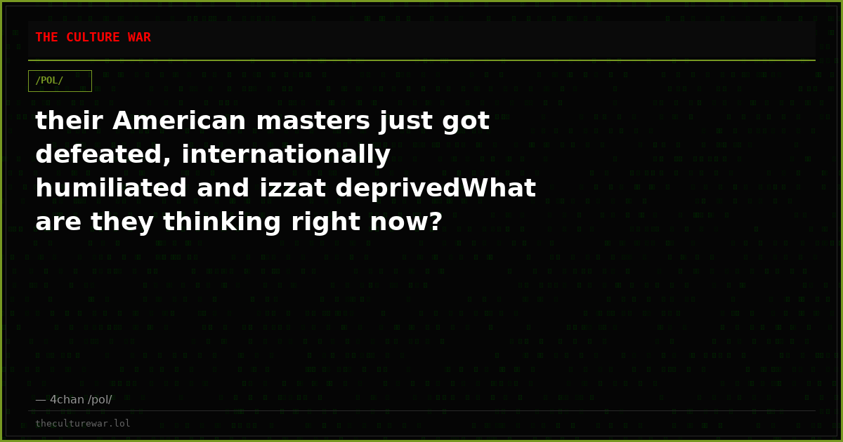 their American masters just got defeated, internationally humiliated and izzat deprivedWhat are they thinking right now?