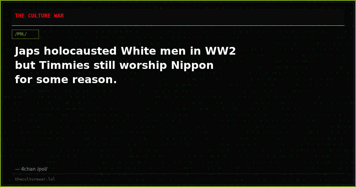 Japs holocausted White men in WW2 but Timmies still worship Nippon for some reason.