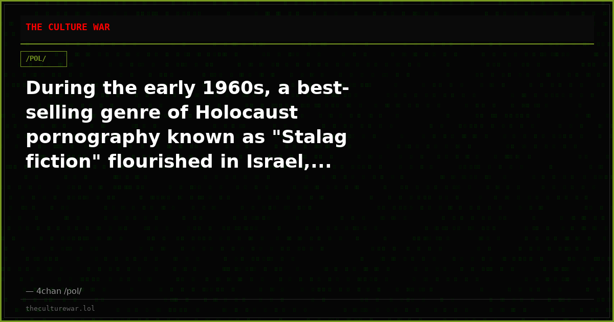 During the early 1960s, a best-selling genre of Holocaust pornography known as "Stalag fiction" flourished in Israel,...