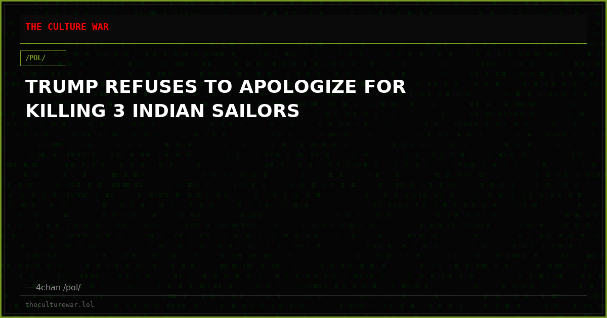 TRUMP REFUSES TO APOLOGIZE FOR KILLING 3 INDIAN SAILORS