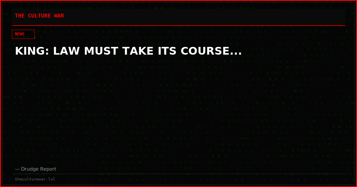 KING: LAW MUST TAKE ITS COURSE...
