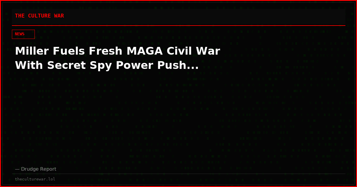 Miller Fuels Fresh MAGA Civil War With Secret Spy Power Push...