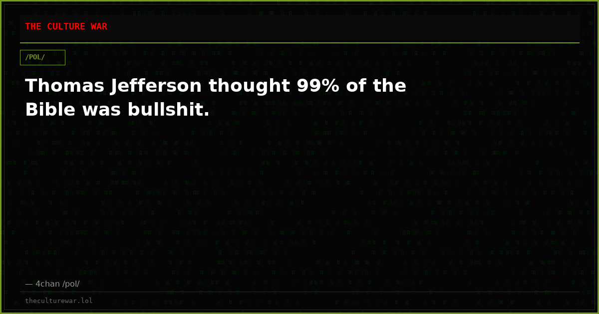 Thomas Jefferson thought 99% of the Bible was bullshit.