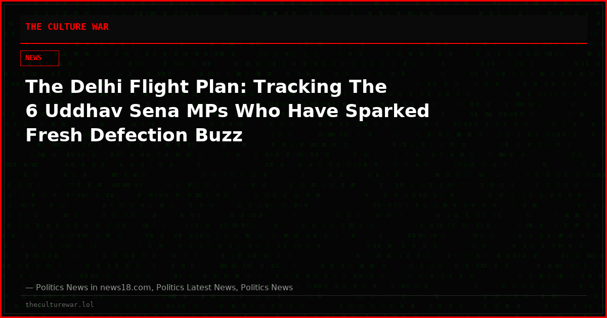The Delhi Flight Plan: Tracking The 6 Uddhav Sena MPs Who Have Sparked Fresh Defection Buzz