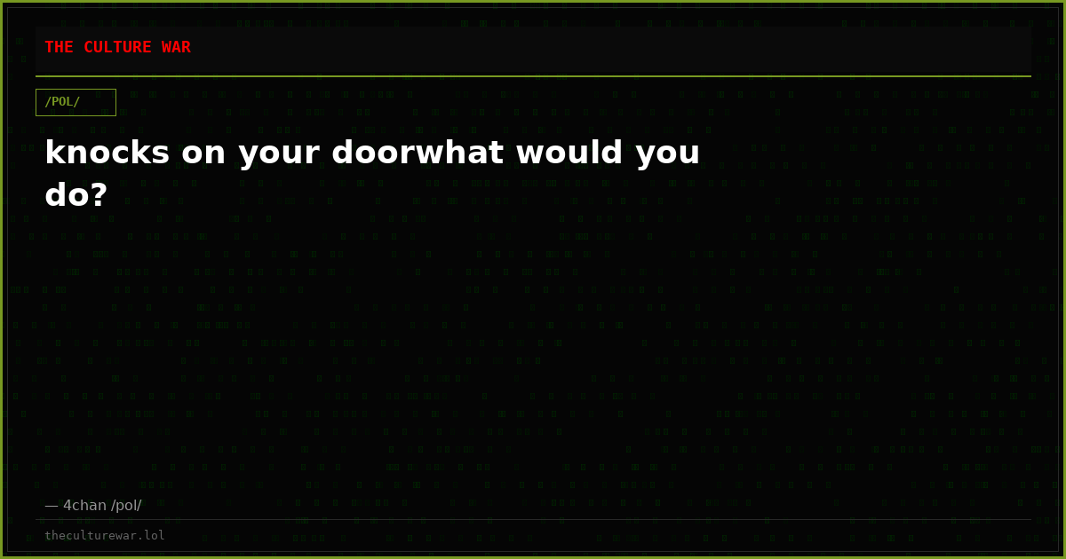 knocks on your doorwhat would you do?