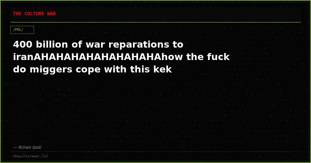 400 billion of war reparations to iranAHAHAHAHAHAHAHAHAhow the fuck do miggers cope with this kek