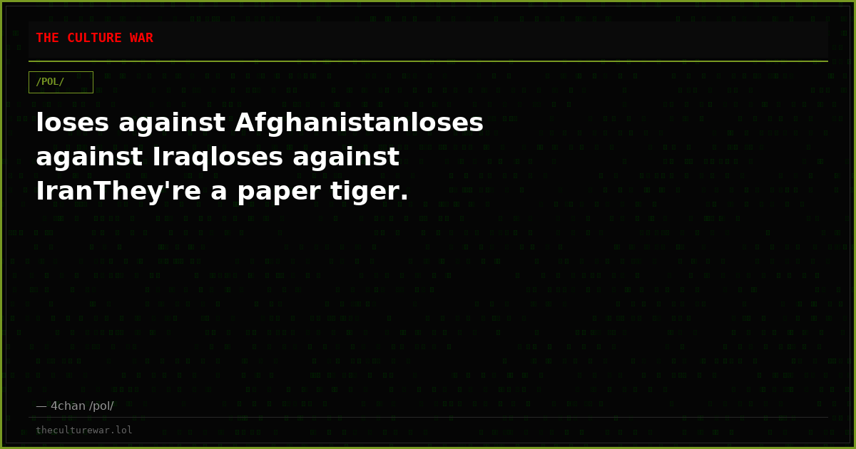 loses against Afghanistanloses against Iraqloses against IranThey're a paper tiger.