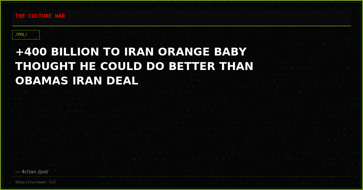 +400 BILLION TO IRAN ORANGE BABY THOUGHT HE COULD DO BETTER THAN OBAMAS IRAN DEAL