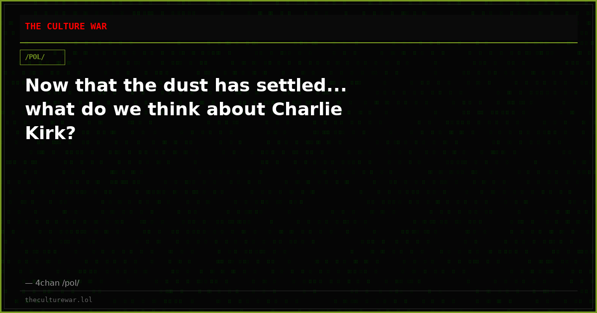 Now that the dust has settled... what do we think about Charlie Kirk?